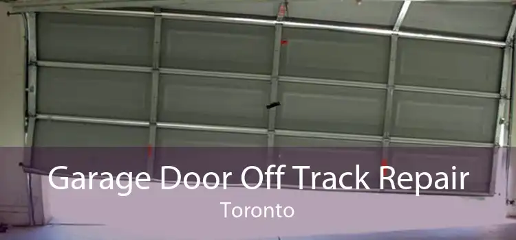 Garage Door Off Track Repair Toronto