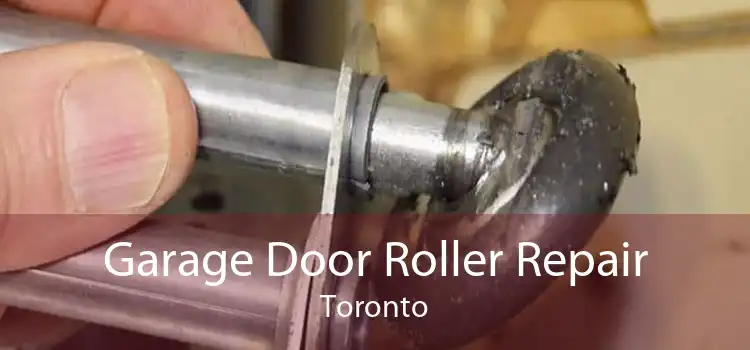 Garage Door Roller Repair Toronto