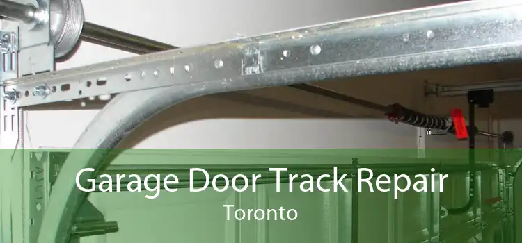Garage Door Track Repair Toronto
